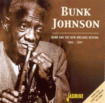 2CD Bunk Johnson: Bunk And The New Orleans Revival 1942-1947 486022