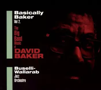 Basically Baker Vol.2 (The big band music of David Baker)