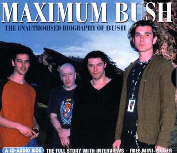 Bush: Maximum Bush (The Unauthorised Biography Of Bush)
