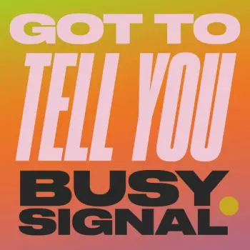 Busy Signal: Got To Tell You 