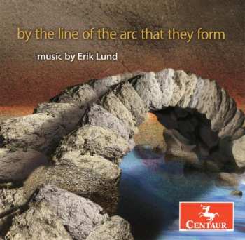 Album By The Line Of Arc That They Form Erik Lund / Var: By The Line Of Arc That They Form Erik Lund