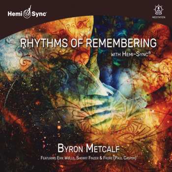 Byron Metcalf & Hemi-sync: Rhythms Of Remembering With Hemi-sync