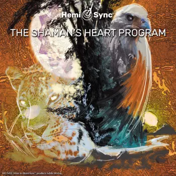 The Shaman’s Heart Program: The Path Of Authentic Power, Purpose And Presence