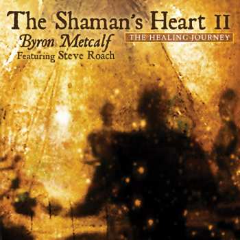 Album Byron Metcalf: The Shaman's Heart II