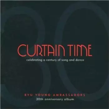 Byu Young Ambassadors: Curtain Time: Celebrating A Century Of Song &