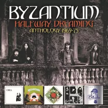 Byzantium Halfway Dreaming Anthology 1969-1975