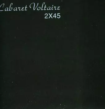 Cabaret Voltaire: 2X45