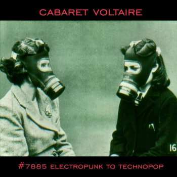 Album Cabaret Voltaire: #7885 (Electropunk To Technopop 1978 – 1985)