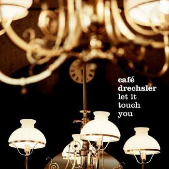 Album Café Drechsler: Let It Touch You