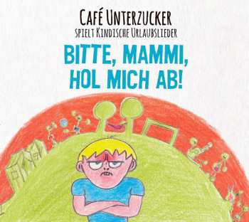Café Unterzucker: Bitte, Mammi, Hol Mich Ab! (Café Unterzucker Spielt Kindische Urlaubslieder)