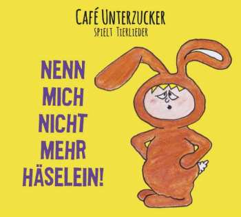 Café Unterzucker: Nenn Mich Nicht Mehr Häselein!