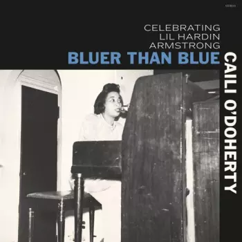 Caili O'Doherty: Bluer Than Blue: Celebrating Lil Hardin Armstrong