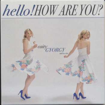 CD Caity Gyorgy: hello! How Are You?