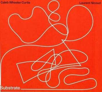 Album Caleb Wheeler & Laurent Nicound: Substrate