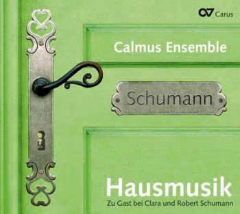 Calmus Ensemble: Hausmusik. Zu Gast Bei Clara Und Robert Schumann