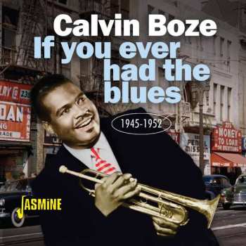 Calvin Boze: If You Ever Had The Blues 1945 - 1952
