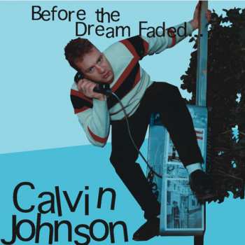 Album Calvin Johnson: Before The Dream Faded...