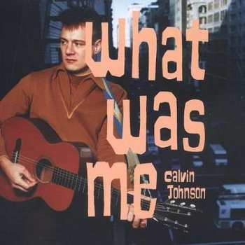 Album Calvin Johnson: What Was Me
