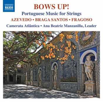 Camerata Atlantica: Bows Up! - 20th And 21st Century Portuguese Music For Strings