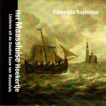 Album Camerata Trajectina: Het Maassluise Hoekertje (liederen Uit de Gouden Eeuw van Maassluis)