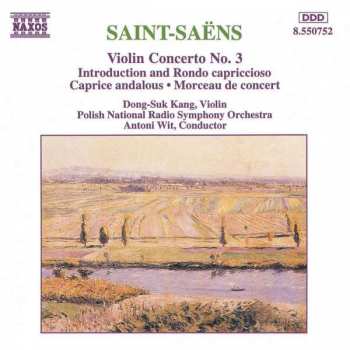 Camille Saint-Saëns: Violin Concerto No. 3 • Introduction And Rondo Capriccioso • Caprice Andalous • Morceau De Concert