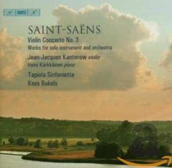 Camille Saint-Saëns: Violin Concerto No. 3 - Works For Solo Instrument And Orchestra