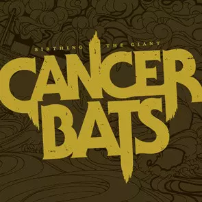 Cancer Bats: Birthing The Giant