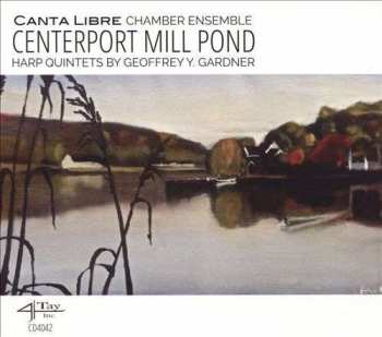 Album Canta Libre Chamber Ensemble: Centerport Mill Pond: Harp Quintets By Geoffrey Y. Gardner
