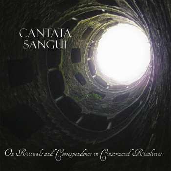 Album Cantata Sangui: On Rituals And Correspondence In Constructed Realities