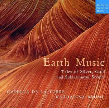 Album Capella De La Torre: Earth Music - Tales of Silver, Gold and Subterranean Secrets