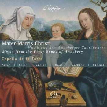Album Capella De La Torre: Mater Matris Christi | Musik aus den Annaberger Chorbüchern