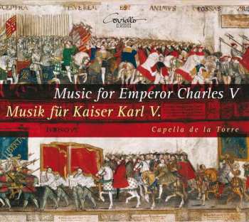 Album Capella De La Torre: Music For Emperor  Charles V / Musik Für Kaiser Karl V.
