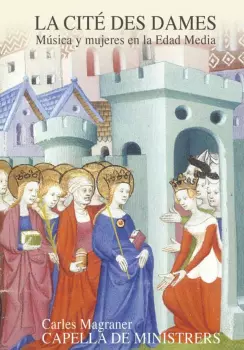 Capella De Ministrers: La Cité Des Dames: Música y Mujeres en la Edad Media.