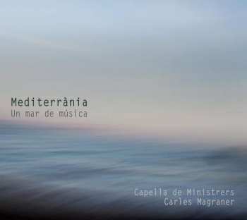 Capella De Ministrers: Mediterrània - Un Mar De Música