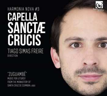 Album Capella Sanctæ Crucis: "Zuguambé": Music For Liturgy From The Monastery Of Santa Cruz De Coimbra c1650