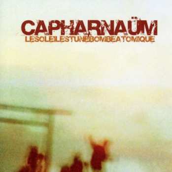 Album Capharnaüm: Le Soleil Est Une Bombe Atomique