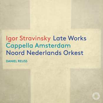 Album Cappella Amsterdam: Igor Stravinsky: Late Works