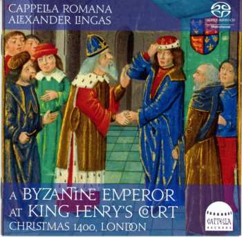 Cappella Romana: A Byzantine Emperor At King Henry’s Court: Christmas 1400, London