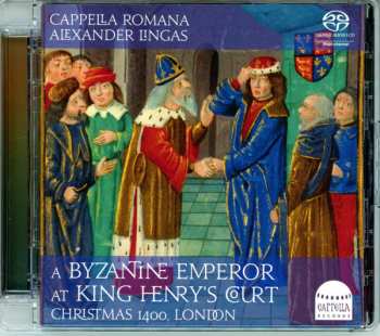 CD Cappella Romana: A Byzantine Emperor At King Henry’s Court: Christmas 1400, London 484730