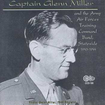 Album Capt Glenn Miller And The Army Air Forces Training Command Orchestra: Stateside 1943-1944