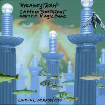 Album Captain Beefheart: Merseytrout (Live In Liverpool 1980)
