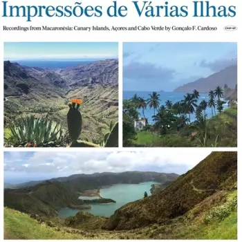Impressões De Várias Ilhas (Recordings From Macaronésia: Canary Islands, Açores And Cabo Verde By Gonçalo F. Cardoso)