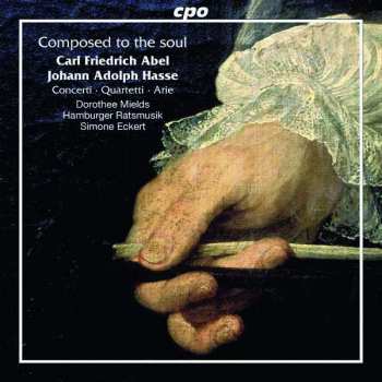 Album Carl Friedrich Abel: Composed To The Soul - Concerti • Quartetti • Arie