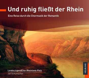 Album Carl Heinrich Reinecke: Landesjugendchor Rheinland-pfalz - Und Ruhig Fließt Der Rhein