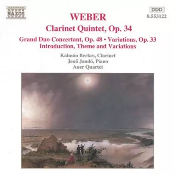 Clarinet Quintet, Op. 34 / Grand Duo Concertant, Op. 48 • Variations, Op. 33 / Introduction, Theme And Variations