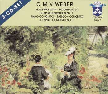 Album Carl Maria von Weber: Klavierkonzerte • Fagottkonzert • Klarinettenkonzert Nr. 1 = Piano Concertos • Bassoon Concerto •  Clarinet Concerto No. 1