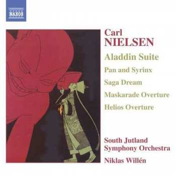 Carl Nielsen: Aladdin Suite - Pan And Syrinx - Saga Dream - Maskarade Overture - Helios Overture