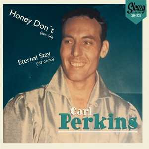 Carl Perkins: 7-honey Don't (live' 56) / Eternal Stay ('63 Demo)