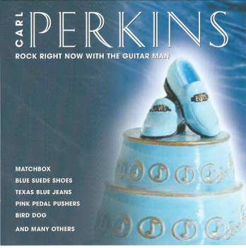 Carl Perkins: Rock Right Now With The Guitar Man