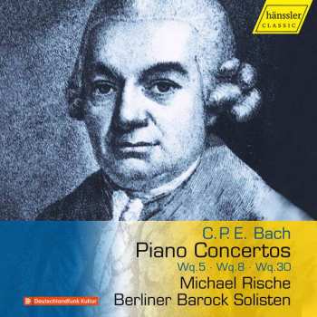 Carl Philipp Emanuel Bach: Klavierkonzerte Wq.5,8,30